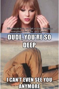 Dude.. you are so deep ! :D - Funsted.com