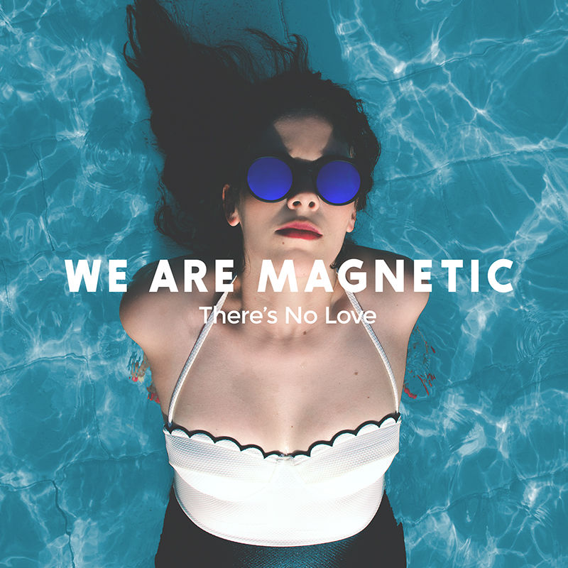We Are Magnetic - There's No Love