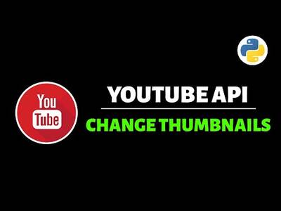 (967) Change Thumbnails with the Youtube API (Python Tutorial) - YouTube